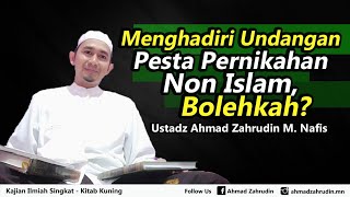 Menghadiri Undangan Pesta Pernikahan Non Islam, Bolehkah? - Ustadz Ahmad Zahrudin M. Nafis