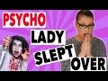 PSYCHO LADY SLEPT OVER MY HOUSE | STORYTIME