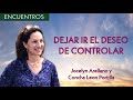 Dejar ir el deseo de controlar - Jocelyn Arellano y Concha Leon Portilla
