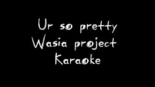 Ur so pretty by Wasia Project- Karaoke Resimi