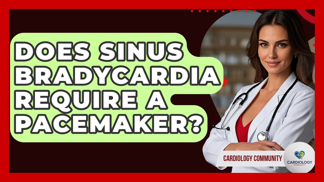 Does Sinus Bradycardia Require A Pacemaker? - Cardiology Community