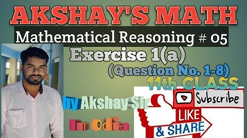 Mathematical Reasoning (Exercise Problem) L-05 by Akshay Sir || 11th CLASS || CHSE ODISHA||