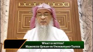 What is better, memorize Quran or Understand Tafsir? | Sheikh Assim Al Hakeem