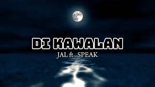 DI KAWALAN - JAL ft . SPEAK