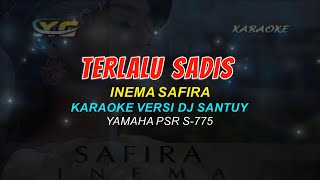 TERLALU SADIS KARAOKE INEMA SAFIRA  (DJ SANTUY YAMAHA PSR - S 775)