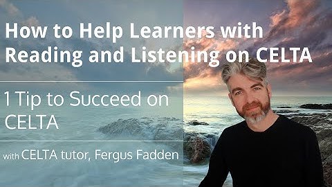 How to Help Learners with Reading and Listening on CELTA