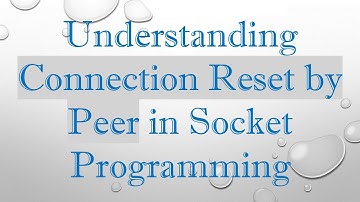 Understanding Connection Reset by Peer in Socket Programming