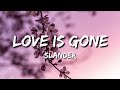 SLANDER - Love Is Gone ft.Dylan Matthew (Acoustic) (Lyrics)