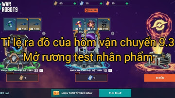 War robot | Mở rương và tỉ lệ ra đồ của hòm vận chuyển 9.3