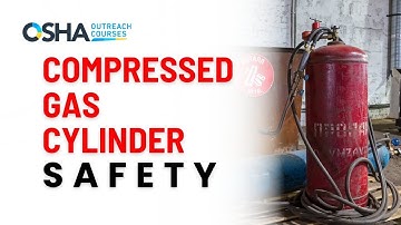 Compressed Gas Cylinder | Handle | Store & Use | Cylinders Safety | OSHA Outreach Courses