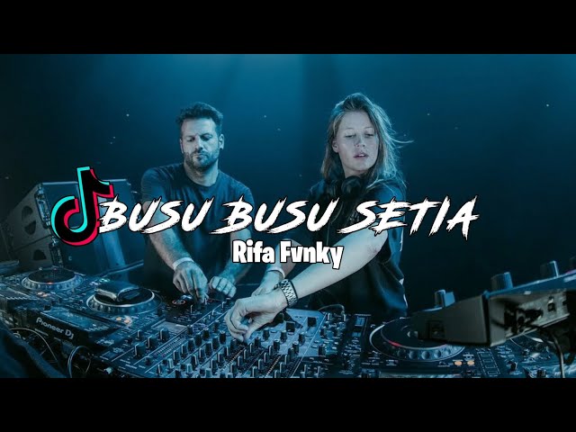 DJ BUSU BUSU SETIA  VIRAL TIKTOK  Rifa Fvnky  REMIX FULL BASS class=