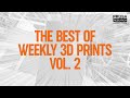 The best of Weekly 3D Prints Vol. 2