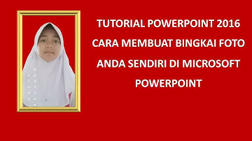 Tutorial powerpoint  2016 cara membuat bingkai foto anda sendiri  di microsoft powerpoint