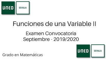 Examen Convocatoria Septiembre - Curso 2019/2020 | Funciones de una Variable II | UNED