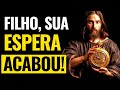 JESUS: Filho(a), vai acontecer ESTA SEMANA! Sua espera acabou!