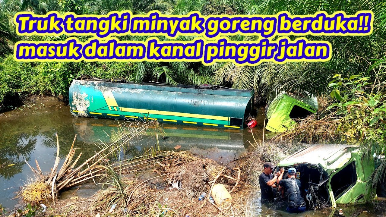 Truk tangki minyak goreng berduka !! masuk dalam kanal pinggir jalan