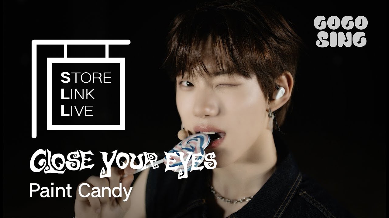 [Store Link Live] CLOSE YOUR EYES - Paint Candy | 스토어링크 라이브 | 스.링.라 | Live Performance | GOGOSING
