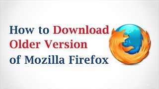 How to Download an Older Version of Mozilla Firefox