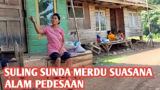 Suling Sunda merdu suasana alam pedesaan, membuat hati rindu kampung halaman