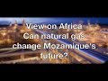 View on Africa: can natural gas change Mozambique's future?