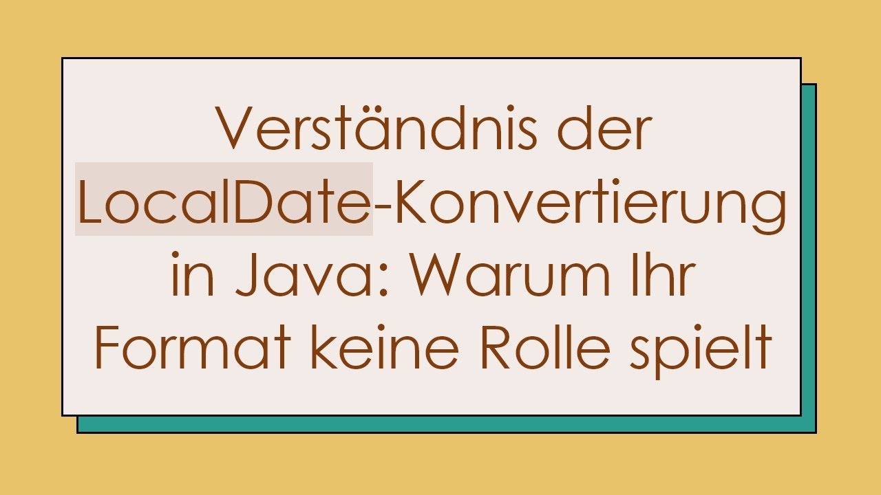Verständnis der LocalDate-Konvertierung in Java: Warum Ihr Format keine Rolle spielt