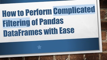 How to Perform Complicated Filtering of Pandas DataFrames with Ease
