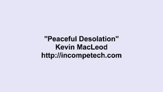 Kevin Macleod ~ Peaceful Desolation