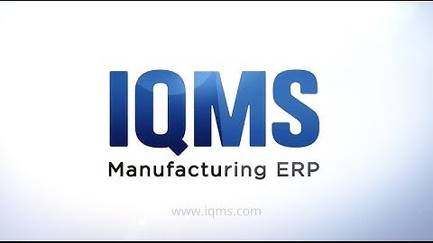 Manufacturing ERP Systems - What IQMS Is All About