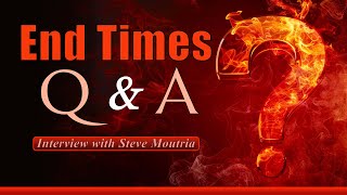 End of the Age Q&A with Steve Moutria News