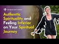 [EP 76] Authentic Spirituality and Feeling Inferior on Your Spiritual Journey