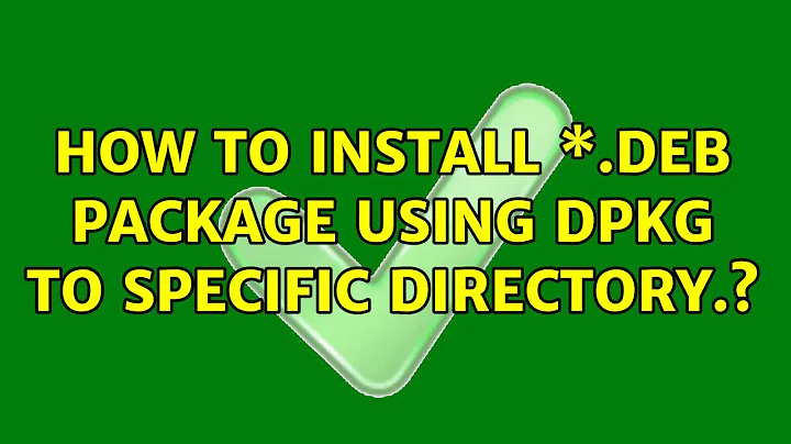 Ubuntu: How to install \*.deb package using Dpkg to specific directory.?