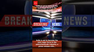 Business News ,  India&#39;s Big Push in Petrochemicals Could Tip Asian Supply Balance: S&amp;P Global Ra...