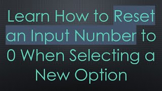 Learn How to Reset an Input Number to 0 When Selecting a New Option
