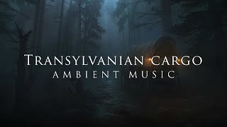 Transylvanian Cargo | Ambient Music