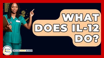 What Does IL-12 Do? - Oncology Support Network