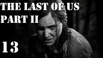Part 13 | The Last of Us Part II (PS4) - First Playthrough - Hard Mode | No Commentary