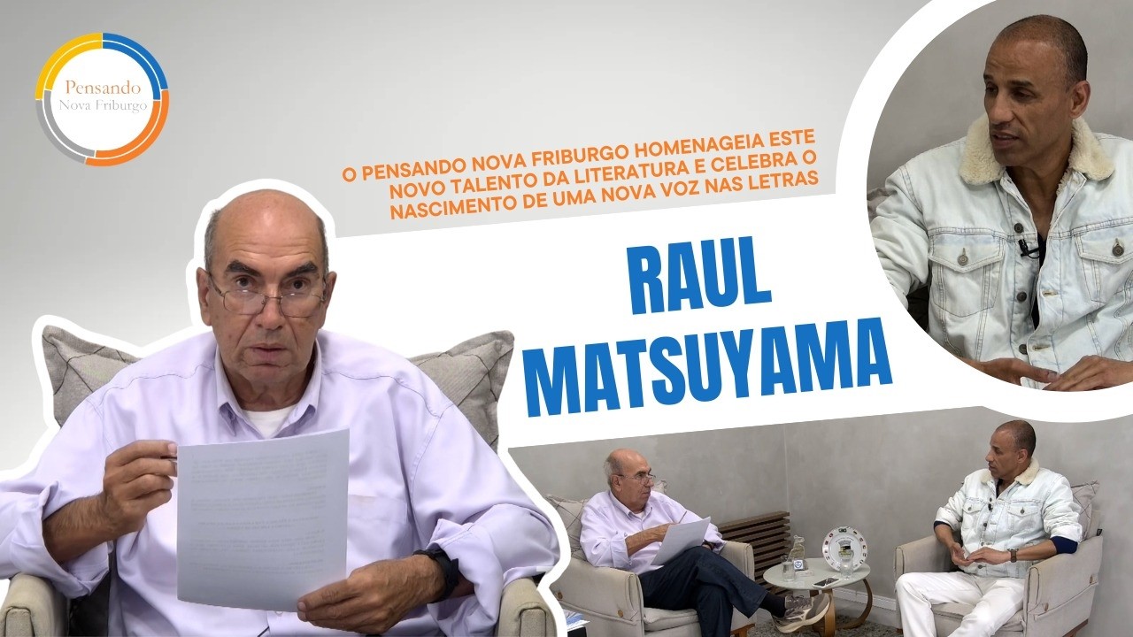 Pensando Nova Friburgo | Modesto Arouca Conversa Com o Escritor Raul Matsuyama