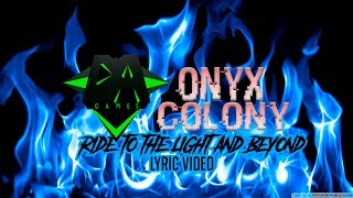 Video thumbnail of "Onyx Colony(DAGames) - Ride To The Light And Beyond [Fan LYRIC VIDEO]"