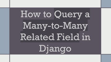 How to Query a Many-to-Many Related Field in Django