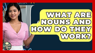 What Are Nouns And How Do They Work? - Lexicon Lounge