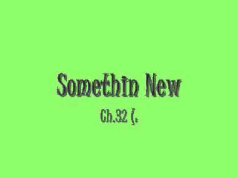 MB: Somethin New Ch.32 :)