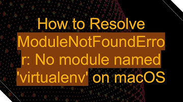 How to Resolve ModuleNotFoundError: No module named 