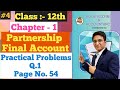 Partnership Final Accounts || Practical Problems Q.1 || Page No. 54 | Chapter - 1 | Class 12th |