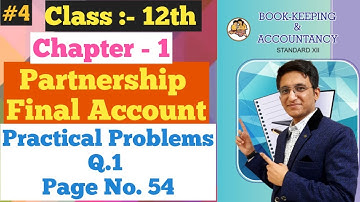 Partnership Final Accounts || Practical Problems Q.1 || Page No. 54 | Chapter - 1 | Class 12th |