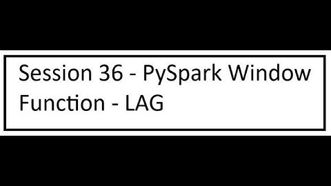 Session 36 - PySpark Window Function - LAG