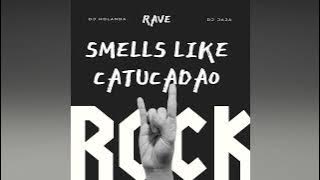 RAVE SMELLS LIKE  - TOMA CATUCADÃO (@djholanda & @DjJajaOficial)