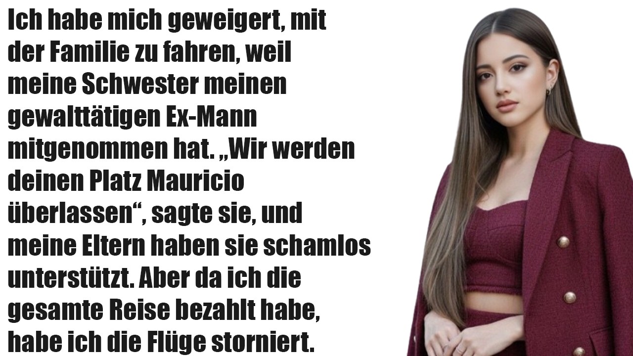 Ich verweigerte den Urlaub, weil meine Schwester meinen gewalttätigen Ex nahm – also ....