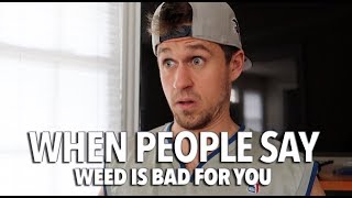 When People Say Weed Is Bad For You