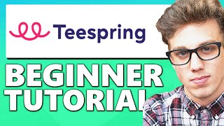 Teespring Tutorial for Beginners | How to Make Money with Teespring