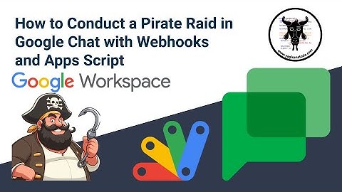 Creating Webhooks for Google Chat App with Apps Script